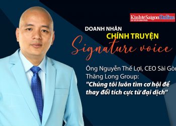 Ông Nguyễn Thế Lợi, CEO Sài Gòn Thăng Long Group: ‘Chúng tôi luôn tìm cơ hội để thay đổi tích cực từ đại dịch’